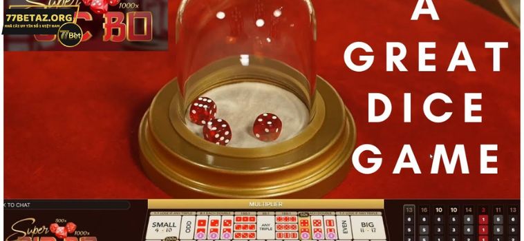 Tìm Hiểu Cách Chơi Super Sicbo 77bet Hiệu Quả Như Cao Thủ 15 3 2