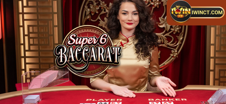 Super 6 Baccarat Iwin - Lôi Cuốn Với Chiến Thắng Bất Ngờ 9 Super 6 Baccarat Win